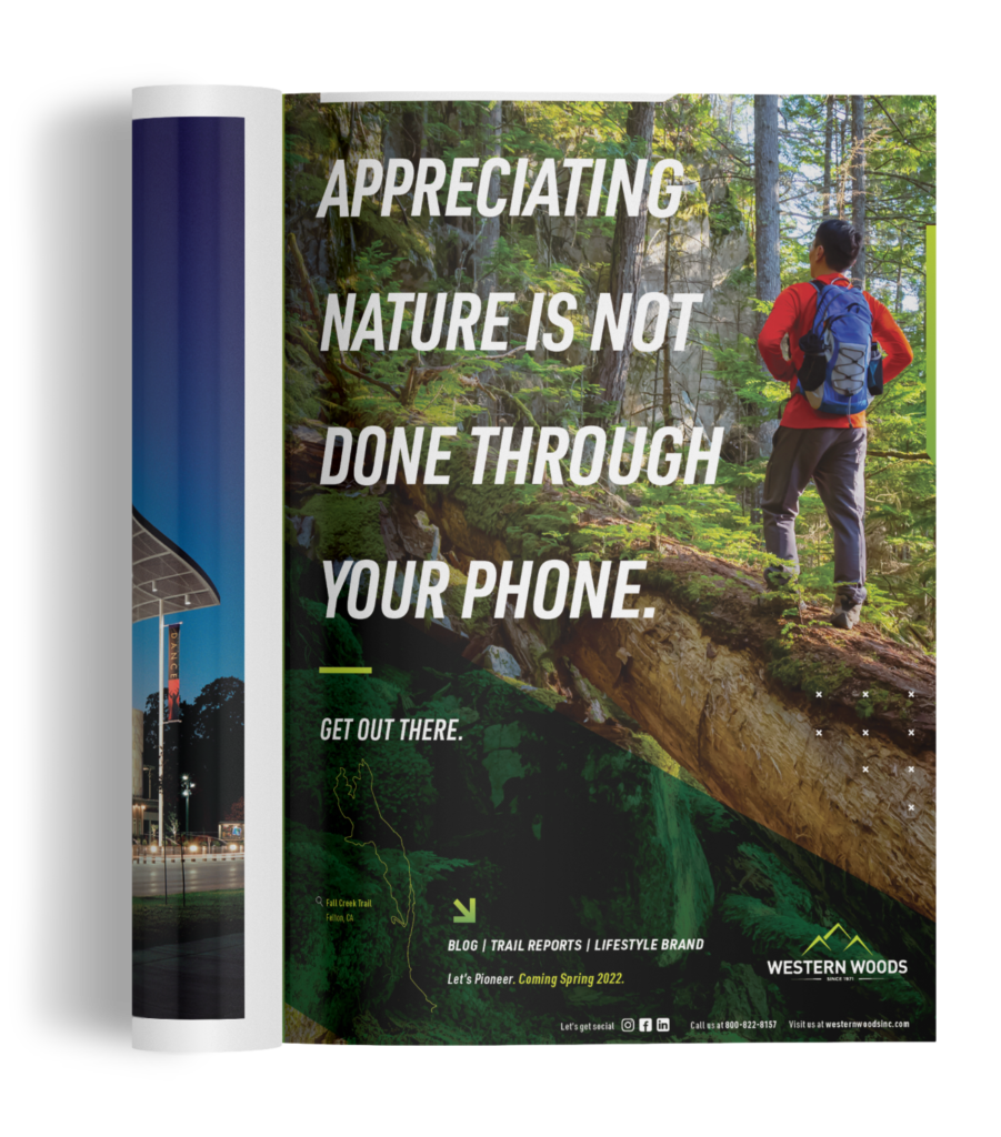 This ad features a man on a hiking adventure deep in the Northern California woodlands, appreciating nature and embracing the pioneering spirit. The headline reads, "Appreciating Nature is Not Done Through Your Phone. Get Out There."
