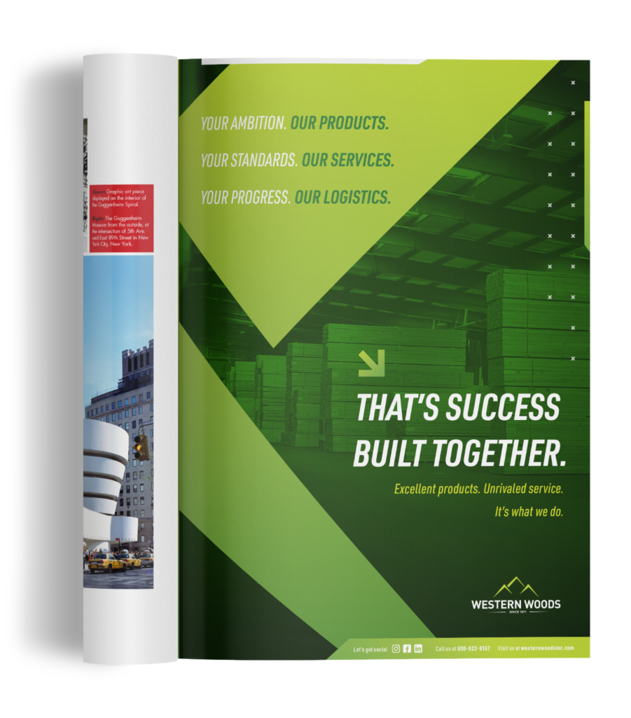 This ad features a background shot of Western Woods main warehouse, filled with tall stacks of lumber. HEADLINE - "Your ambition. Our Products. Your standards. Our Services. Your Progress. Our Logistics. That's success built together."
