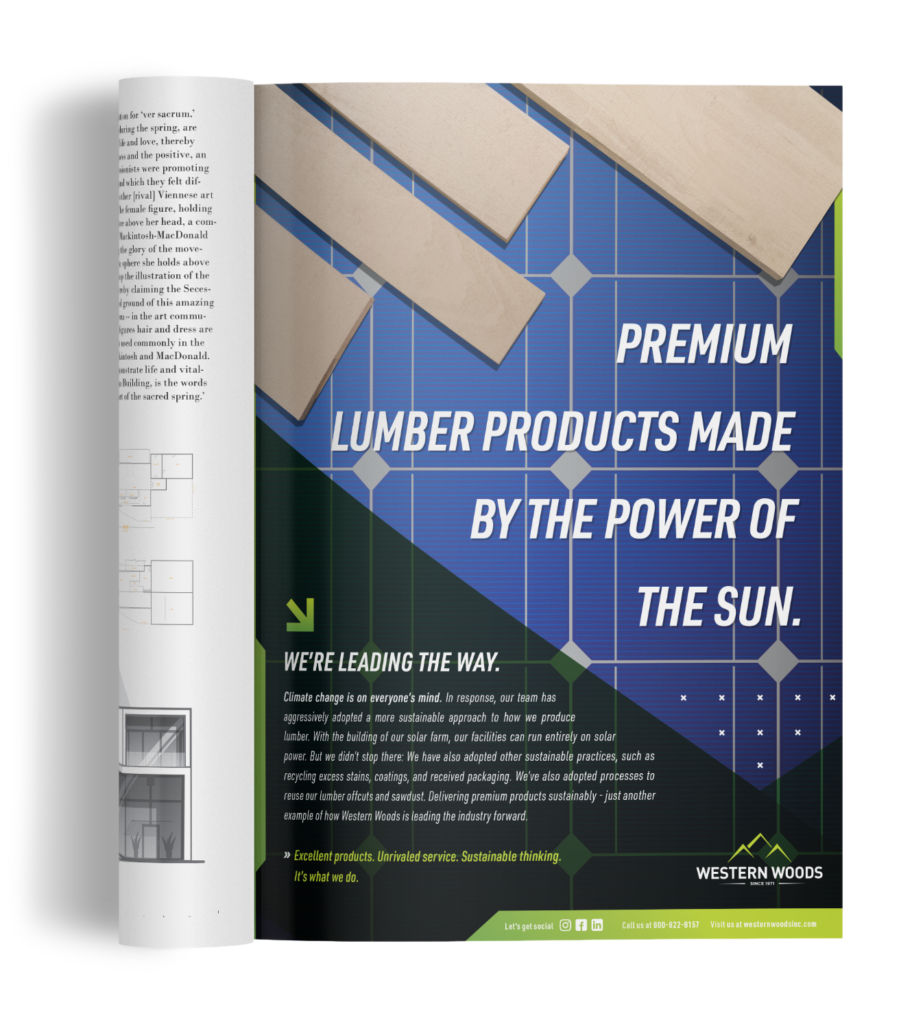 This ad features pieces of lumber placed upon a solar panel. This symbolizes the copy below, discussing how Western Woods produces premium lumber products using the power of the sun. The headline reads, "Premium Lumber Products Made By the Power of the Sun."